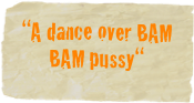 “A dance over BAM BAM pussy“