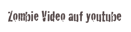 Zombie Video auf youtube